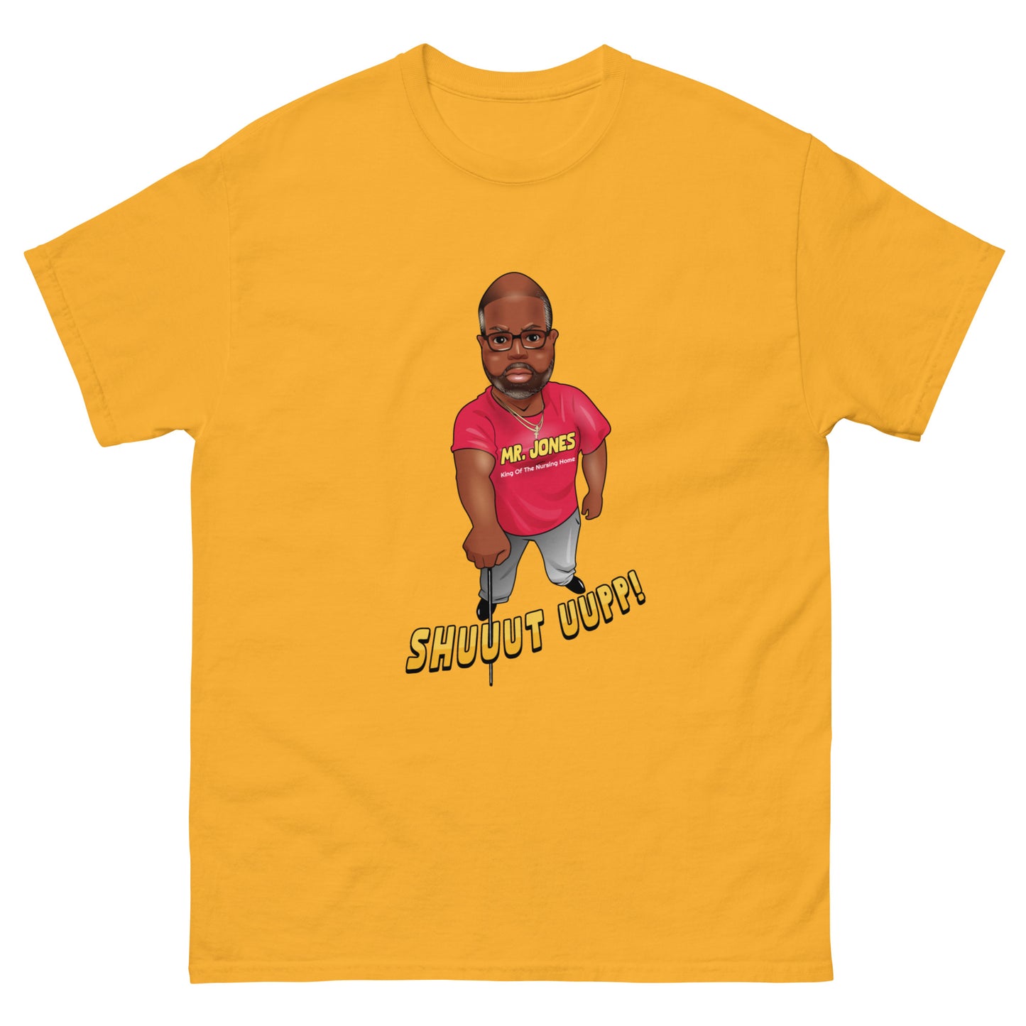 The "Mr. Jones Shuuut Uup!" Official T-Shirt