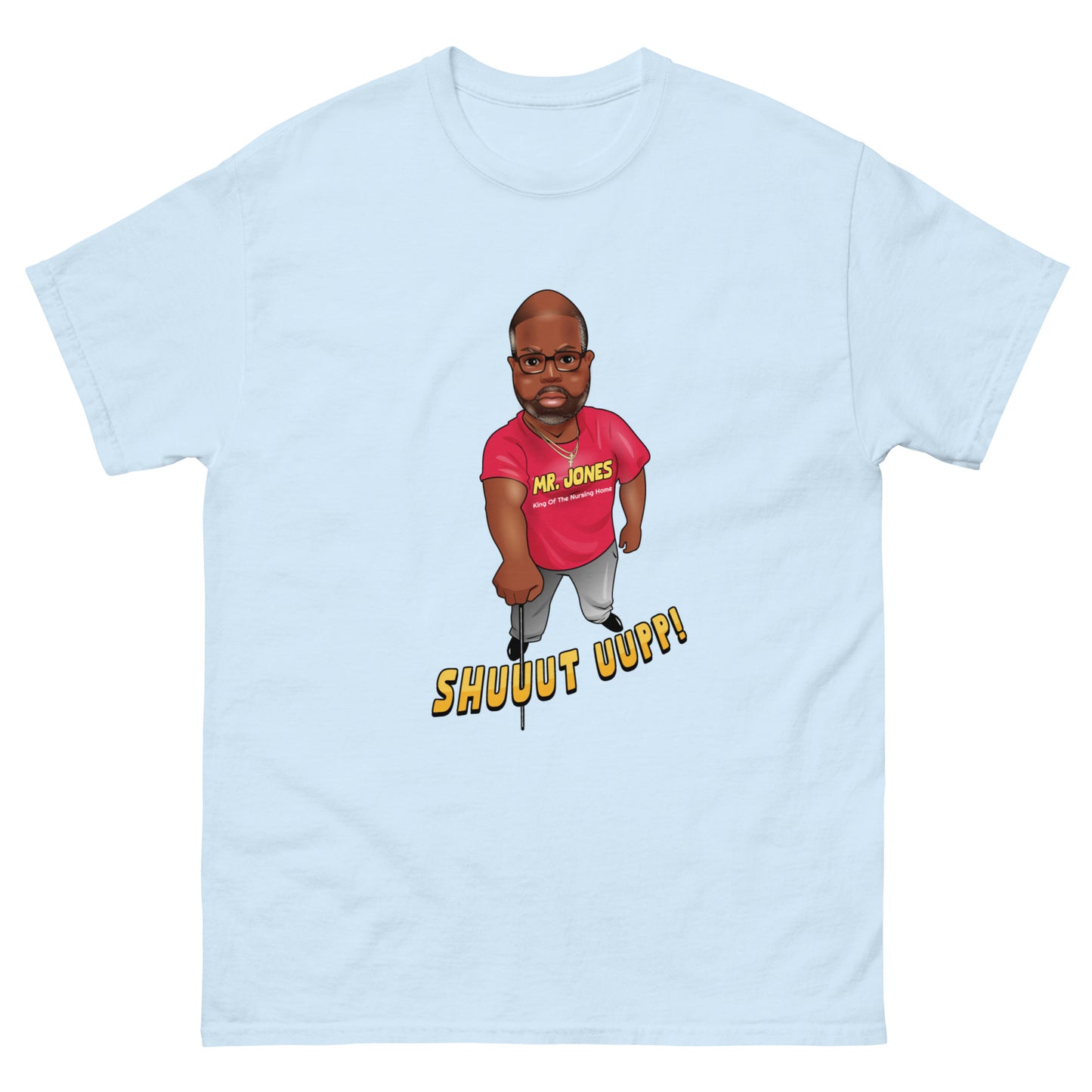 The "Mr. Jones Shuuut Uup!" Official T-Shirt